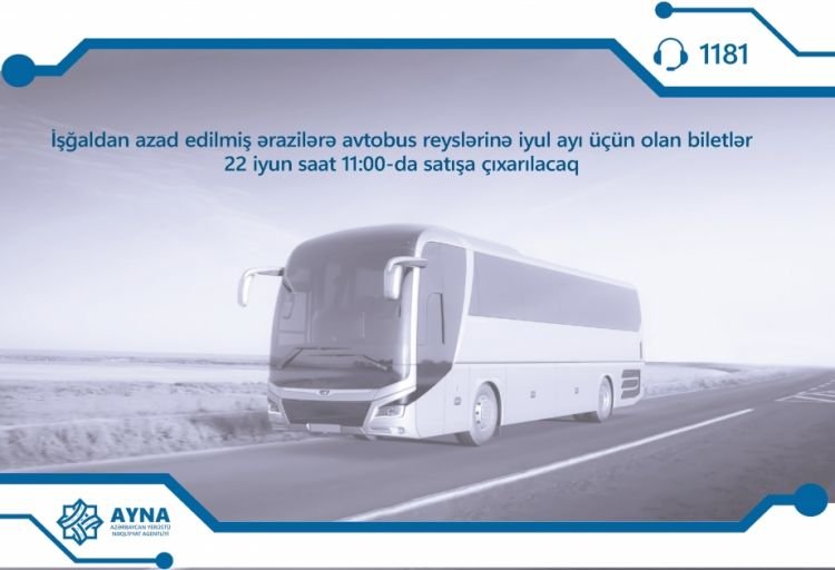 İşğaldan azad olunmuş ərazilərə avtobus reyslərinə iyul ayı üçün biletlər satışa çıxarılacaq