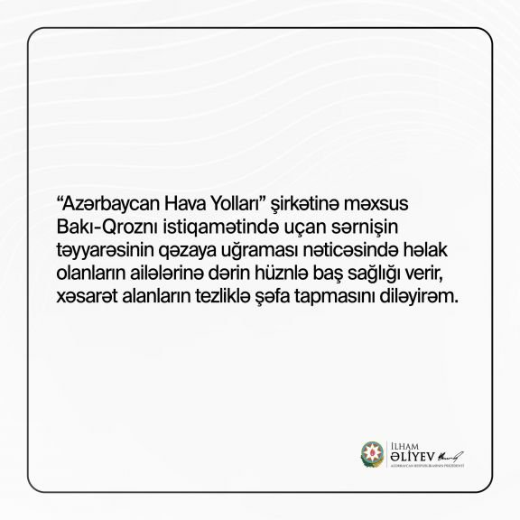 Prezident İlham Əliyev AZAL-a məxsus təyyarə qəzasında həlak olanlarla bağlı başsağlığı verib