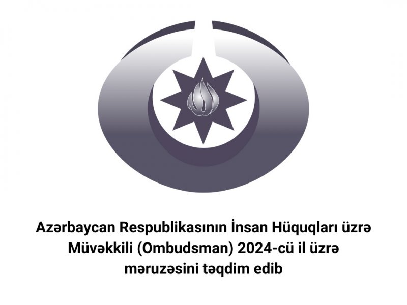 Ombudsman 2024-cü il üzrə məruzəsini təqdim edib