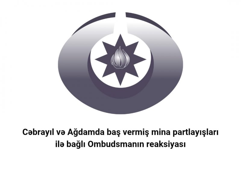Cəbrayıl və Ağdamda baş vermiş mina partlayışları ilə bağlı Ombudsmanın reaksiyası