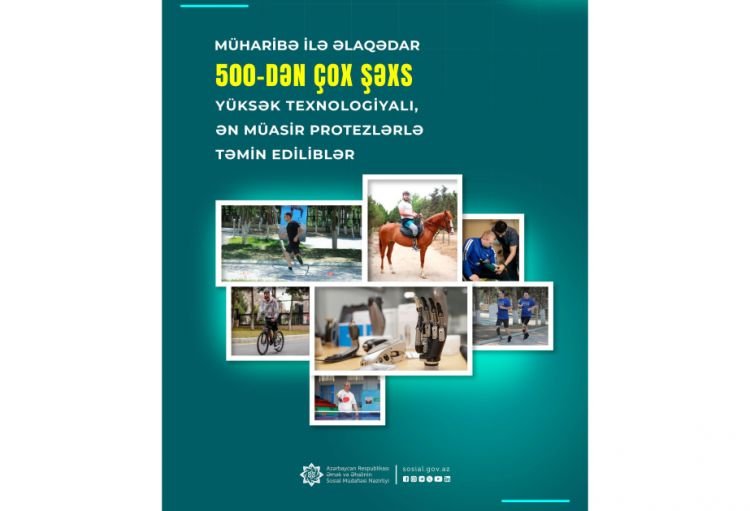 Müharibə ilə əlaqədar 500-dən çox şəxs yüksək texnologiyalı və ən müasir protezlərlə təmin edilib